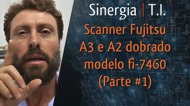 Scanner Fujitsu  A3 e A2 dobrado modelos fi-7460 e fi-7480 (Parte #1)